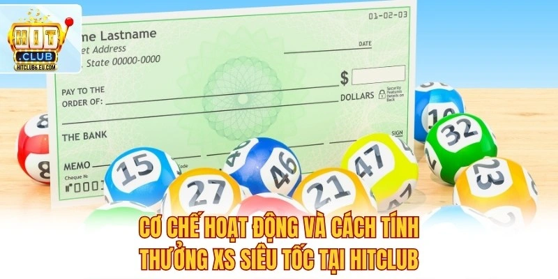 Xổ Số Siêu Tốc – Quay Liên Tục, Trúng Thưởng Chỉ Vài Giây 3 Cơ chế hoạt động và cách tính thưởng XS siêu tốc tại Hitclub